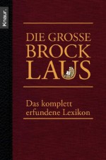 Die große Brocklaus: Das komplett erfundene Lexikon (German Edition) - Axel Fröhlich, Alexandra Reinwarth