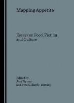 Mapping Appetite: Essays On Food, Fiction And Culture - Pere Gallardo, Jopi Nyman and Pere Gallardo-Torrano