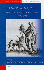 A Companion to the Great Western Schism (1378-1417) - Joëlle Rollo-Koster, Thomas M. Izbicki