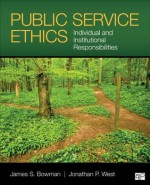 Public Service Ethics; Individual and Institutional Responsibilites - James S Bowman