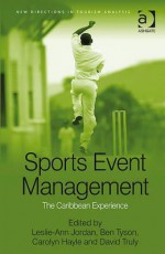 Sports Event Management: The Caribbean Experience - Leslie-Ann Jordan, Ben Tyson, Carolyn Hayle, David Truly