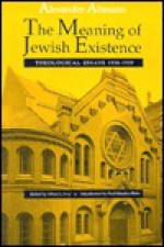 The Meaning of Jewish Existence: Theological Essays, 1930 1939 - Alexander Altmann, Paul Mendes-Flohr