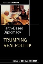 Faith- Based Diplomacy Trumping Realpolitik - Douglas Johnston