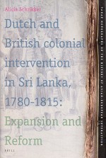 Dutch and British Colonial Intervention in Sri Lanka, 1780 - 1815: Expansion and Reform - Alicia Schrikker