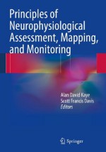 Principles of Neurophysiological Assessment, Mapping, and Monitoring - Alan David Kaye, Scott Francis Davis