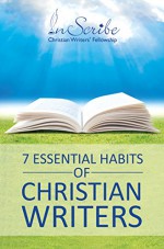 7 Essential Habits of Christian Writers - Kimberley Payne, Steph Beth Nickel, Sandra Somers, Beverley Nippard, Carolyn Wilker, Ruth L. Snyder, Linda Hall