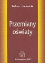 Przemiany oświaty : szkice o ideach i praktyce edukacyjnej - Tadeusz Lewowicki