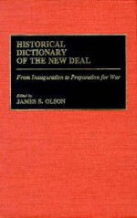 Historical Dictionary of the New Deal: From Inauguration to Preparation for War - James S. Olson