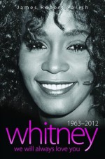 Whitney Houston 1963-2012: We Will Always Love You - James Robert Parish