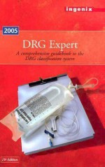 Drg Expert, 2005: A Comprehensive Guidebook to the Drg Classification System - St Anthony, Karen Schmidt, Anita C. Hart