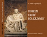 Dobrem ukoić ból krzywdy - audiobook - o. Józef, Augustyn SJ