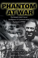 Phantom at War: The British Army's Secret Intelligence & Communication Regiment of WWII - Andy Parlour, Sue Parlour