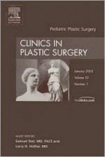 Pediatric Plastic Surgery, An Issue of Clinics in Plastic Surgery (The Clinics: Surgery) - Samuel Stal, Larry H. Hollier