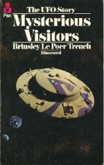 Mysterious Visitors: The UFO Story - Brinsley Le Poer Trench