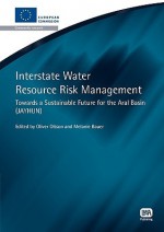 Interstate Water Resource Risk Management: Towards a Sustainable Future for the Aral Basin - Oliver Olsson, Melanie Bauer