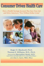 Consumer Driven Health Care - Roger D. Blackwell, Thomas E. Williams