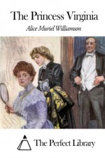 The Princess Virginia - Alice Muriel Williamson, The Perfect Library