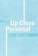 Getting Up Close and Personal - Dee Williams