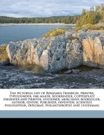 The pictorial life of Benjamin Franklin, printer, typefounder, ink maker, bookbinder, copperplate engraver and printer, stationer, merchant, bookseller, author, editor, publisher, inventor, scientist, philosopher, diplomat, philanthropist and statesman - Brad Stephens