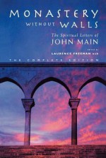 Monastery Without Walls: The Spiritual Letters Of John Main Osb - Laurence Freeman