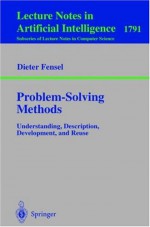 Problem-Solving Methods: Understanding, Description, Development, and Reuse - Dieter Fensel