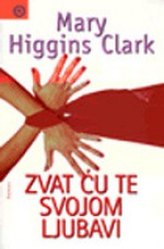 Zvat ću te svojom ljubavi - Mary Higgins Clark, Dunja Malnar