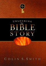 Unlocking the Bible Story: Old Testament 1 - Colin S. Smith