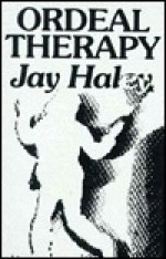 Ordeal Therapy: Unusual Ways to Change Behavior (The Jossey-Bass Social And Behavioral Science Series) - Jay Haley