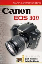 Magic Lantern Guides: Canon EOS 30D - Rob Sheppard