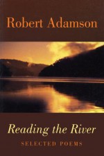 Reading the River: Selected Poems - Robert Adamson