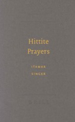 Hittite Prayers - Itamar Singer, Harry A. Hoffner Jr.