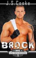 Brock 1: MMA Alpha Fighter Brotherhood - J.S. Cooke, Harper Whitmore