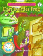 Dart Invader Frog (A New Science Fiction Chapter Book for Second, Third and Fourth Grade Readers) - Sharon Oberne, Bob Reese