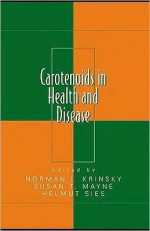 Carotenoids in Health and Disease - Norman I. Krinsky, Helmut Sies, Susan T. Mayne