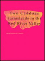 Two Caddoan Farmsteads in the Red River Valley: The Archeology of the McLelland and Joe Clark Sites - David B. Kelley, Charles A. Wilson, Joseph Noguera, Elizabeth J. Reitz, Laurie A. Wilkie, Melissa R. Braud, Paul S. Gardner, Donald G. Hunter, Larry L. Tieszen, Angela Tine, Daniel C. Weinand