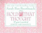 Hold That Thought: A Year's Worth of Simple Abundance - Sarah Ban Breathnach