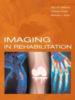 Imaging In Rehabilitation - Terry Malone, Charles Hazle, Michael Grey