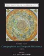 The History of Cartography, Volume 3: Cartography in the European Renaissance - David Woodward