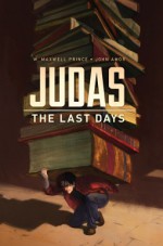 Judas: The Last Days - W Maxwell Prince, John Amor