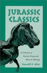 Jurassic Classics: A Collection of Saurian Essays and Mesozoic Musings - Donald F. Glut