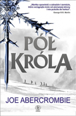 Pół króla - Joe Abercrombie, Agnieszka Jacewicz