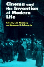 Cinema and the Invention of Modern Life - Leo Charney, Vanessa R. Schwartz