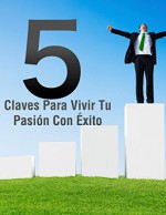 5 Claves para emprender tu pasión con éxito (Spanish Edition) - Alexander Otoniel Lemus, José G Montalvo González, Ernestina Villa, Alma Silva, Douglas Mclaurin, Alberto González, Mónica Garciadiego