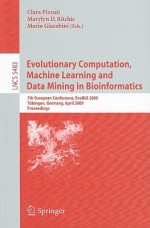 Evolutionary Computation, Machine Learning and Data Mining in Bioinformatics: 7th European Conference, EvoBIO 2009, Tubingen, Germany, April 15-17, 2009 Proceedings - Clara Pizzuti, Mario Giacobini, Marylyn D. Ritchie