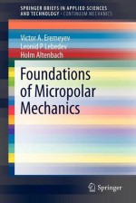 Foundations of Micropolar Mechanics (SpringerBriefs in Applied Sciences and Technology / SpringerBriefs in Continuum Mechanics) - Victor A. Eremeyev, Leonid P. Lebedev, Holm Altenbach