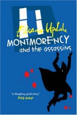 Montmorency and the Assassins: Master, Criminal, Spy? - Eleanor Updale