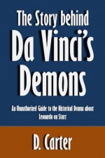 The Story behind Da Vinci's Demons: An Unauthorized Guide to the Historical Drama about Leonardo on Starz [Article] - D. Carter