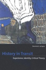 History in Transit: Experience, Identity, Critical Theory - Dominick Lacapra