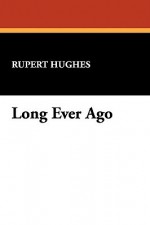 Long Ever Ago - Rupert Hughes