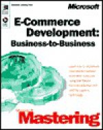 E-Commerce Development: Business to Business (DV-DLT Mastering) - Microsoft Press, Corporation Staff Microsoft, Microsoft Press, Microsoft Corporation Staff